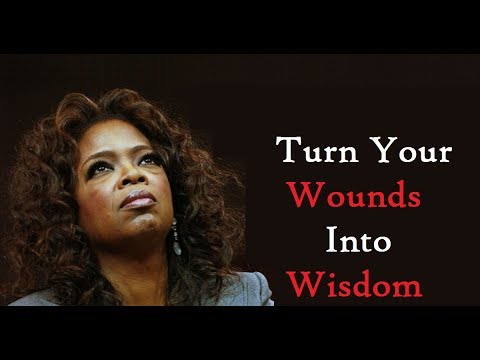 Turn Your Wounds Into Wisdom: Oprah Winfrey Motivational 