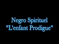 NEGRO SPIRITUEL "Enfant Prodigue"