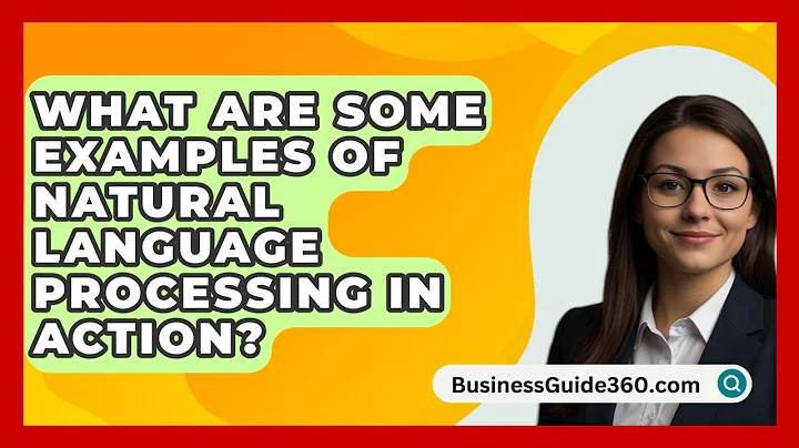 What Are Some Examples Of Natural Language Processing In Action? - BusinessGuide360.com