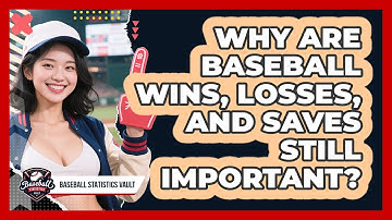 Why Are Baseball Wins, Losses, And Saves Still Important? - Baseball Statistics Vault