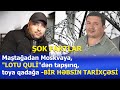 Maştağadan Moskvaya, "LOTU QULİ"dən tapşırıq, toya qadağa -BİR HƏBSİN TARİXÇƏSİ