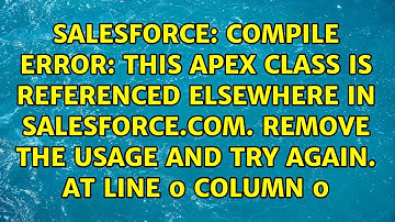 Compile Error: This apex class is referenced elsewhere in salesforce.com. Remove the usage and...