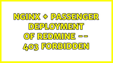 NGINX + Passenger Deployment of Redmine -- 403 forbidden (2 Solutions!!)