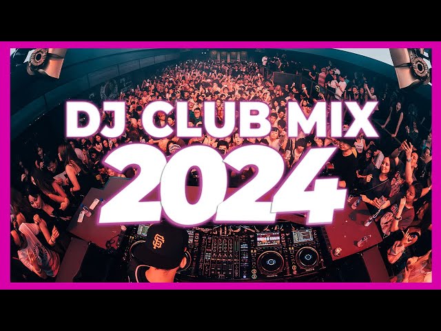 DJ CLUB MIX 2024 - Mashups & Remixes of Popular Songs 2024 | DJ Club Music Party Remix Mix 2023 🥳 class=