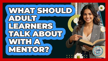What Should Adult Learners Talk About With A Mentor? - Learn As An Adult