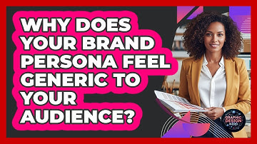 Why Does Your Brand Persona Feel Generic To Your Audience? - Graphic Design Nerd