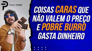 COISAS CARAS que NÃO VALEM O PREÇO e o POBRE BURRO GASTA DINHEIRO