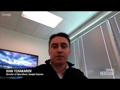Ivan Tchakarov,  Google Express - video from Multichannel Merchant