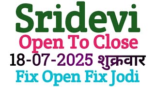 Sridevi Open To Close 18-07-2025 | Sridevi Open Today | Sridevi Matka | sridevi Otc Jodi penal chart