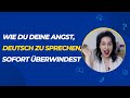 Wie Du Deine ANGST vor dem Deutschsprechen überwindest | EXPERTEN-TIPP SOFORT UMSETZBAR