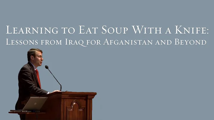 Learning to Eat Soup with a Knife: Lessons from Iraq for Afghanistan and Beyond - John A. Nagl