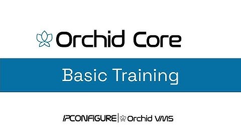 Orchid Core VMS Basic Training 23.3