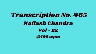 Transcription No. 465 | Kailash Chandra | Volume - 22 | 100wpm