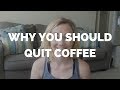Why I Quit Caffeine (and you should too!!)