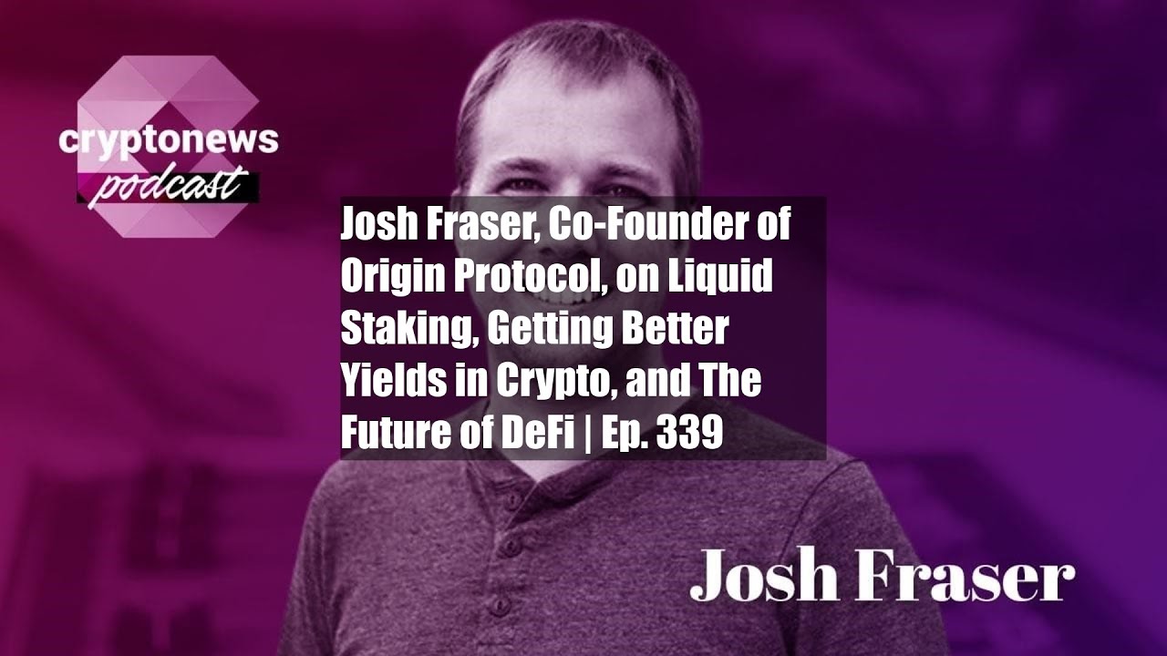 Josh Fraser, Co-Founder of Origin Protocol, on Liquid Staking, - YouTube