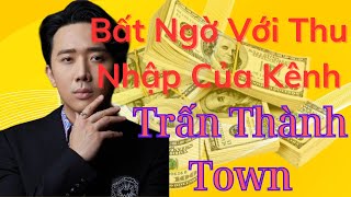 Bất Ngờ Với Thu Nhập Của Kênh _ Trấn Thành Town