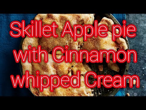 Skillet Apple Pie with Cinnamon Whipped Cream