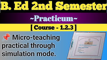 B.ed 2nd semester course 1.2.3 practicum||micro teaching practical through simulation mode