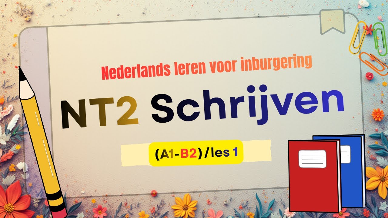 NT2 Schrijven | Nederlands leren voor examens/NT2 Writing | Learn Dutch for Exams (A1–B2)/Les1