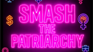Smash the Patriarchy (But How?)
