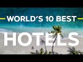 I TRAVELED THE WORLD SEARCHING FOR THE 10 BEST HOTELS: WORLD