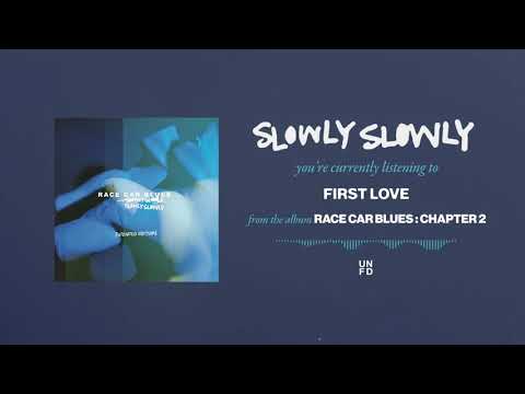 Slowly Slowly - First Love feat. Yours Truly