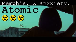 Memphis. X anxxiety. - Atomic ☢️ (Music Video)