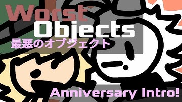 Worst Objects | 1st Anniversary Intro