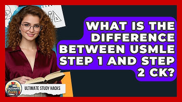 What Is The Difference Between USMLE Step 1 And Step 2 CK? - Ultimate Study Hacks