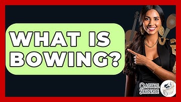 What Is Bowing? - Classical Serenade