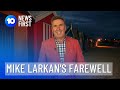 Mike Larkan's Farewell After 25 Years | 10 News First