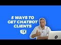 Chatbot Clients - 5 Ways To Get New Clients