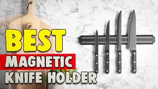 Best Magnetic Knife Holder in 2021 – That Make It Easy & Safe To Store Your Kitchen Knives!