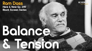 Ram Dass: Balance and Tension – Here and Now Podcast Ep. 249 (Black Screen Series)