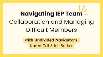 Navigating IEP Team Collaboration and Managing Difficult Members | Undivided