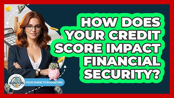 How Does Your Credit Score Impact Financial Security? - Your Guide to Budgeting