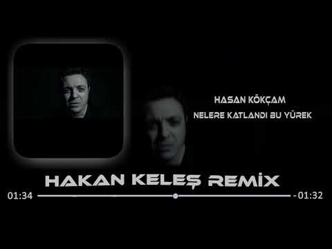 Hasan Kökçam - Nelere Katlandı Bu Yürek (Hakan Keleş Remix)