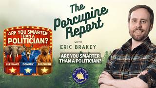 Porcupine Report #114: “Are You Smarter Than A Politician?” Wealth