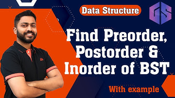 Lec-55: Find Preorder, Postorder & Inorder of Binary Search Tree(BST) in Data Structure