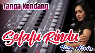 Selalu Rindu ~ Tanpa Kendang || Vita Alvia