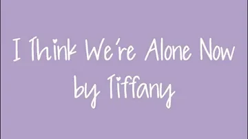 I Think We're Alone Now - Tiffany - Lyrics