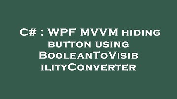 C# : WPF MVVM hiding button using BooleanToVisibilityConverter