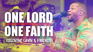 ONE LORD, ONE FAITH | Kelontae Gavin & Friends