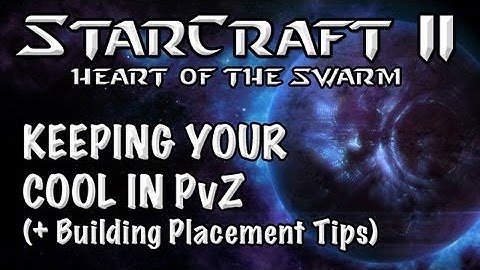Starcraft 2 HoTs: Keeping Your Cool in PvZ + Building Placement Tips