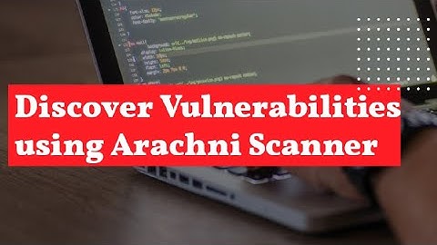 5 Discover Vulnerabilities using Arachni Scanner