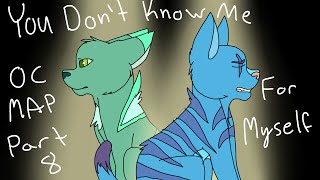 You Dont Know Me OC MAP Part 8 for myself