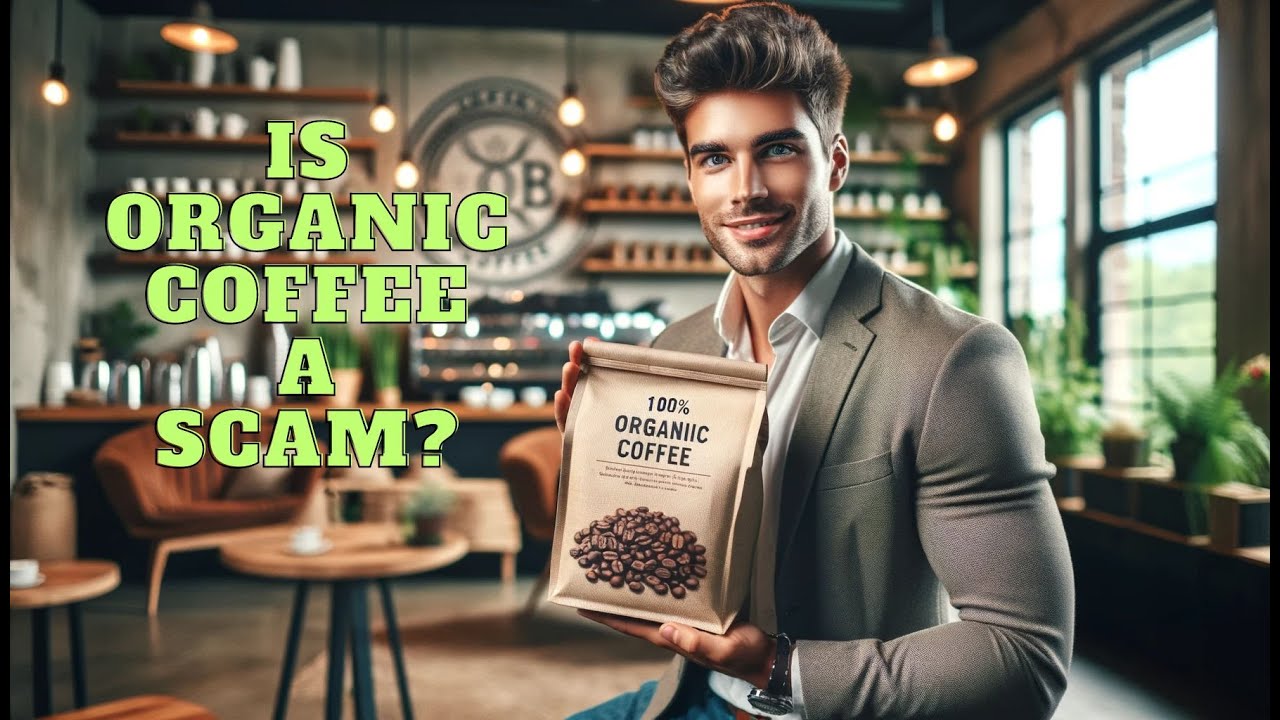 Is Organic Coffee a Scam? The Truth Might Surprise You !!! YouTube