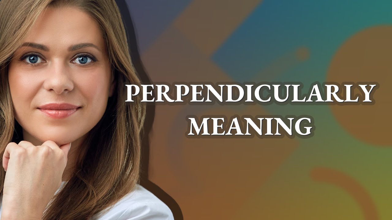 Perpendicularly | meaning of Perpendicularly