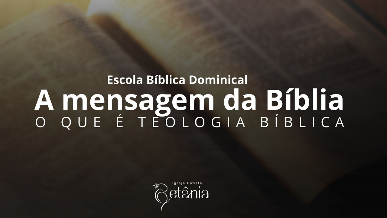 EBD - A mensagem da Bíblia - O que é teologia bíblica - 22.02.2026