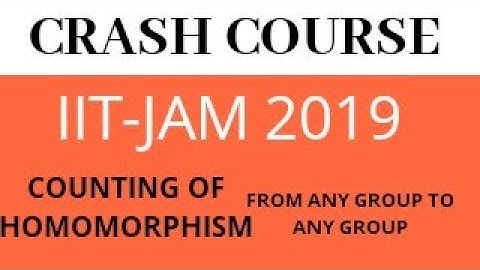 IIT-JAM 2019 CRASH COURSE | COUNTING OF HOMOMORPHISM FROM ANY GROUP TO ANY GROUP